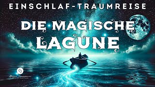 Magische Traumreise zum Einschlafen  Heilung für Körper und Seele in der MAGISCHEN LAGUNE [upl. by Maddalena]