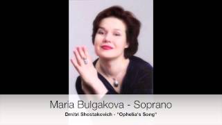 Maria Bulgakova  Soprano Dmitri Shostakovich quotOphelias Songquot [upl. by Ardna]