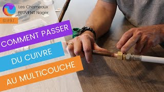 COMMENT PASSER DU CUIVRE AU MULTICOUCHE sans fuites Raccorder cuivre au multicouche S1 Ep 91 [upl. by Eednac249]