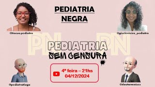 Pediatria Sem Censura  Episódio 5  Pediatria Negra [upl. by Chastity]