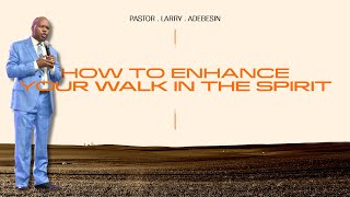 How to Enhance your Walk in the Spirit  Pastor Larry Adebesin [upl. by Inotna]