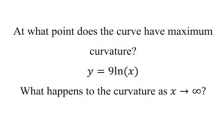 At what point does the curve have maximum curvature𝑦9ln⁡𝑥 [upl. by Osyth]