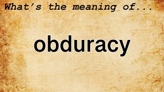 Obduracy Meaning  Definition of Obduracy [upl. by Fevre166]