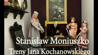 Stanisław Moniuszko Treny Jana Kochanowskiego 03 [upl. by Yecak430]