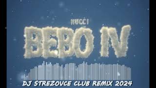 NUCCI  BEBO 4 DJ STREZOVCE CLUB REMIX 2024 [upl. by Michaela]