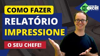 📈 Como Fazer um RELATÓRIO para IMPRESSIONAR o CHEFE com EXCEL [upl. by Jung696]