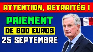 🔴ATTENTION RETRAITÉS  PAIEMENT DE 600 EUROS À LA PENSION LE 25 SEPTEMBRE VOICI LES DÉTAILS [upl. by Latoniah821]