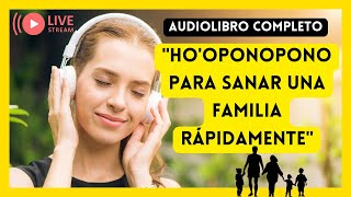 ► AUDIOLIBRO quotHooponopono para Sanar una Familia Rápidamentequot COMPLETO Y GRATIS [upl. by Babcock289]