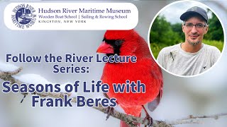 Seasons of Life with Frank Beres  Follow the River Lectures [upl. by Enelyad158]