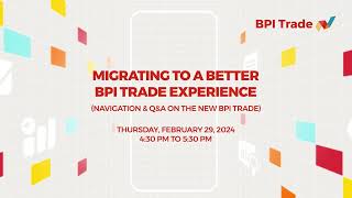 Migrating to a Better BPI Trade Experience  February 29 2024 [upl. by Hesky301]