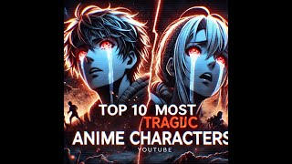 Ranking the Top 10 Most Tragic Anime Characters [upl. by Dlorej]