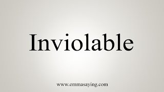 How To Say Inviolable [upl. by Ethbun]