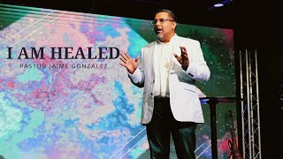 I Am Healed  Pastor Jaime Gonzalez  SheridanChurch [upl. by Eema]