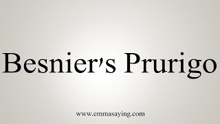 How To Say Besniers Prurigo [upl. by Ahsaetal]