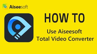 How to use Aiseesoft Total Video Converter [upl. by Saltsman]