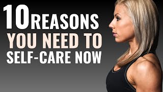 10 Reasons You Need to Care Yourself More [upl. by Berlin]