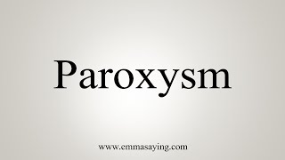 How To Say Paroxysm [upl. by Caravette]