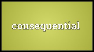 Consequential Meaning [upl. by Paulina126]