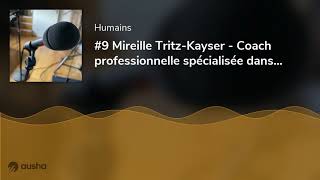 9 Mireille TritzKayser  Coach professionnelle spécialisée dans le bienê [upl. by Kenneth]