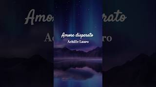 Achille Lauro  Amore disperato 🎼🎧❤️‍🩹✨️🪐🌙 [upl. by Thibaut206]