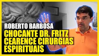 DR FRITZ CIRURGIA Espiritual CURA COMPROVADA por exame  Pela mediunidade de Roberto Barbosa [upl. by Nahs]