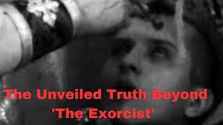 The Unveiled Truth Beyond The Exorcist [upl. by Irolam]