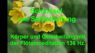 Körper und Geistheilung mit der Flötenmeditation 136 Hz [upl. by Ahsinelg]