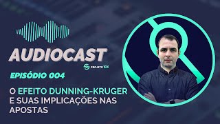 📼 Ep 004  O Efeito DunningKruger e suas Implicações nas Apostas Esportivas  Audiocast Projeto10x [upl. by Dorrie151]