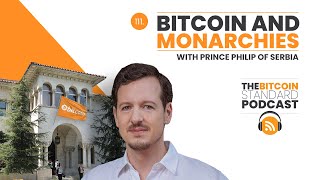 111 Bitcoin and Monarchies with Prince Philip of Serbia [upl. by Anairotciv]