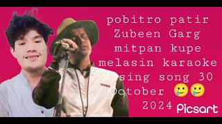 pobitro patir zubeen gargMITPAN KUPE MISING SONGmelasin karaoke 30 October 2024 [upl. by Ave56]