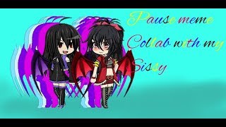 Pause meme collab with my sissy [upl. by Quitt828]