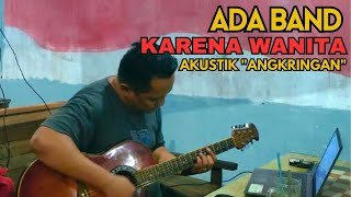 ADA BAND  KARENA WANITA COVER BY KUSTIK DIKAMARKU ANGKRINGAN TERAS SAMPING [upl. by Otrebliw]