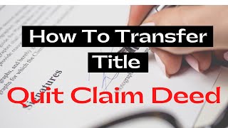 How To Transfer Ownership And Title Using The QUIT CLAIM DEED [upl. by Rolyks]