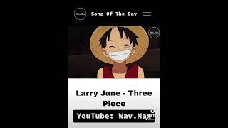 Larry June  Three Pieces Anime Visualizer [upl. by Mathews10]