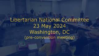 Libertarian National Committee 23 May 2024 [upl. by Tem]