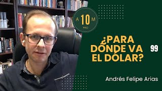 E99 ¿Para dónde va el dólar Andrés Felipe Arias [upl. by Inotna]