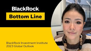 BlackRock Bottom Line  BlackRock Investment Institute 2023 Global Outlook [upl. by Heddie]