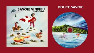 DJ MATAFAN  DOUCE SAVOIE Audio  Album SAVOIE VINDIEU [upl. by Nifled]