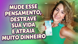 MUDE ESSE PENSAMENTO DESTRAVE SUA VIDA E ATRAIA MUITO DINHEIRO [upl. by Pandich]