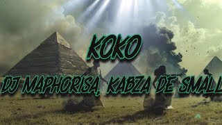 DJ Maphorisa Kabza De Small Mhaw Keys  Koko Lyrics [upl. by Dnivra]