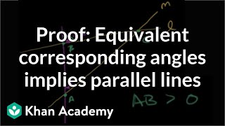 Proof Corresponding angle equivalence implies parallel lines  Geometry  Khan Academy [upl. by Etiragram]