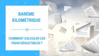 Barème Kilométrique  Comment Calculer les Frais Déductibles Fiscalement  Le Nouveau Barème 2022 [upl. by Harrus]