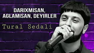 Tural Sedali  Darixmisan Aglamisan Deyirler  2023 Official Music [upl. by Naelcm]