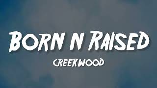 Creekwood  Born N Raised Lyrics [upl. by Lombardo988]