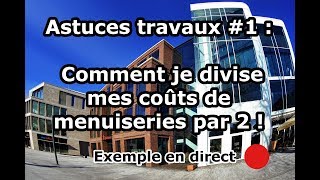 Astuces travaux 1  Comment je divise mes coûts de menuiseries par deux [upl. by Atiuqam]