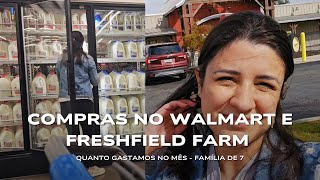 COMPRAS NO WALMART E FRESHFIELD FARM FAMÍLIA DE 7  QUANTO GASTAMOS NO MÊS [upl. by Elson]