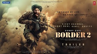 BORDER 2  Hindi Trailer  Sunny Deol  Suniel Shetty  Amitabh  Vicky Kaushal  Ajay D Bobby Deol [upl. by Erodroeht]