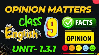 Class 9 English Opinion Matters 131 Facts and Opinions Class 9 English Unit 131 [upl. by Ibbor]