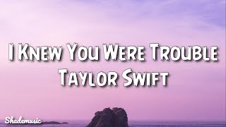 Taylor Swift  I Knew You Were Trouble Lyrics [upl. by Eirellam204]