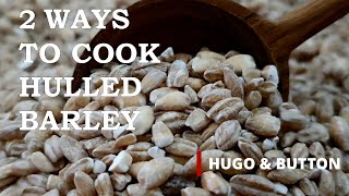 How to Cook Hulled Barley in Perfection  2 UNIQUE WAYS  Why You Should Eat Hulled Barley [upl. by Nicolai]